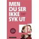 Men du ser ikke syk ut