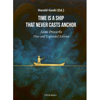 TIME IS A SHIP THAT NEVER CASTS ANCHOR - Sámi Proverbs - New and Expanded Edition