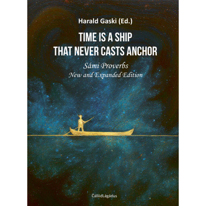 TIME IS A SHIP THAT NEVER CASTS ANCHOR - Sámi Proverbs - New and Expanded Edition